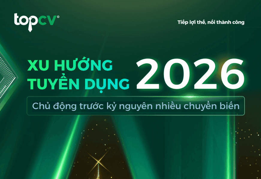 Xu hướng tuyển dụng 2026: Chủ động trước kì nguyên nhiều chuyển biến – TopCV